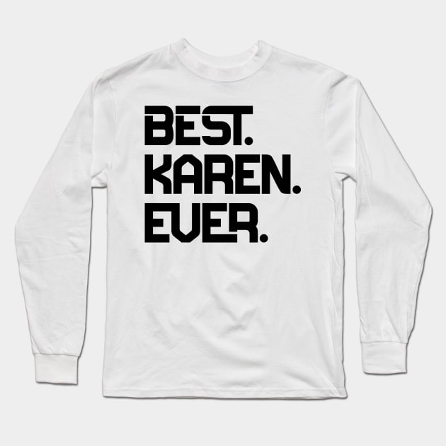 Best Karen Ever Long Sleeve T-Shirt by colorsplash